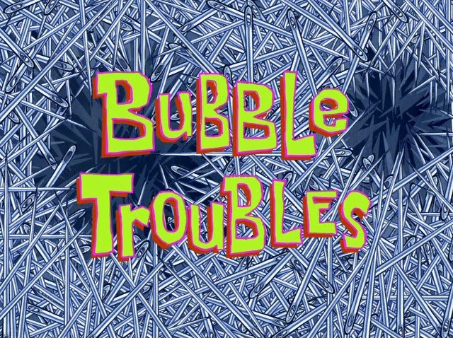 Bubble-Troubles