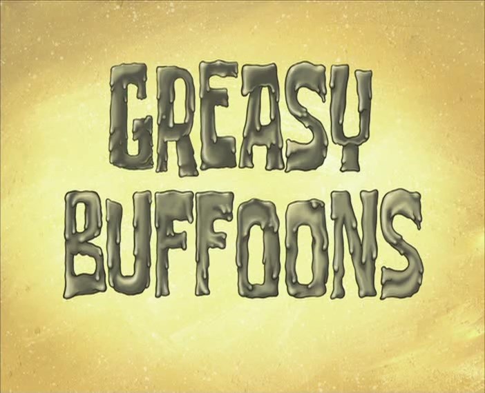 Greasy-Buffoons