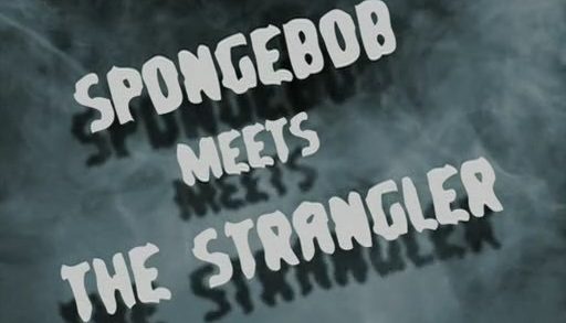 SpongeBob Meets the Strangler