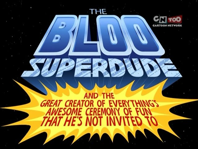 The-Bloo-Superdude-and-the-Great-Creator-of-Everythings-Awesome-Ceremony-of-Fun-That-Hes-Not-Invited-To