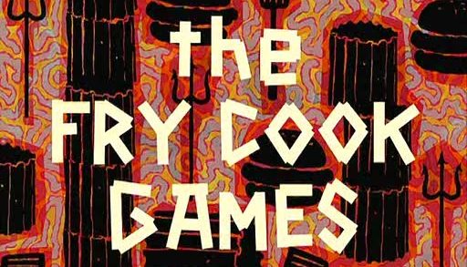 The Fry Cook Games