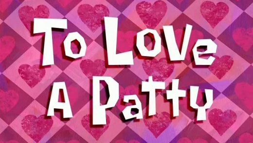 To Love a Patty