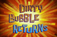 dirty-bubble-returns